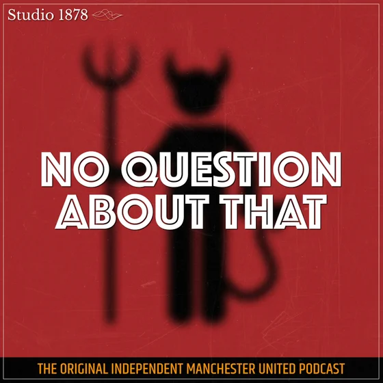 No Question About That - a Manchester United podcast
