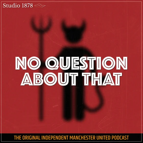 No Question About That - a Manchester United podcast