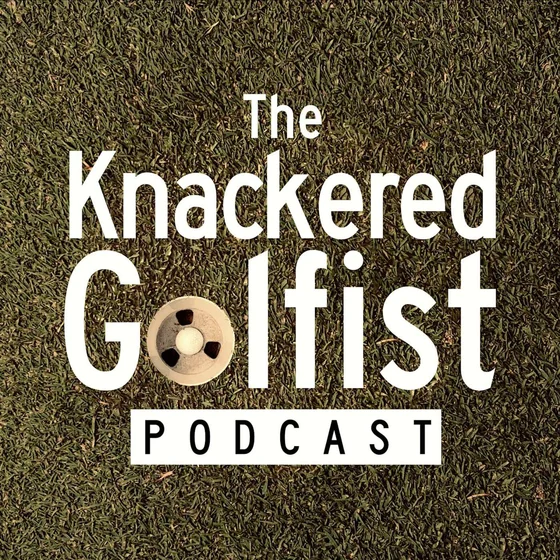 The Knackered Golfist Podcast