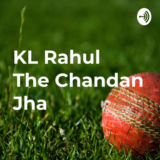 KL Rahul की कहानी The Chandan Jha की जुबानी । cover art