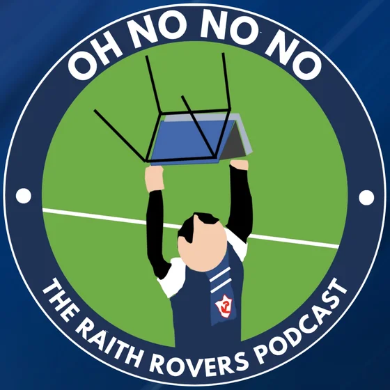 Oh No No No - The Raith Rovers Podcast